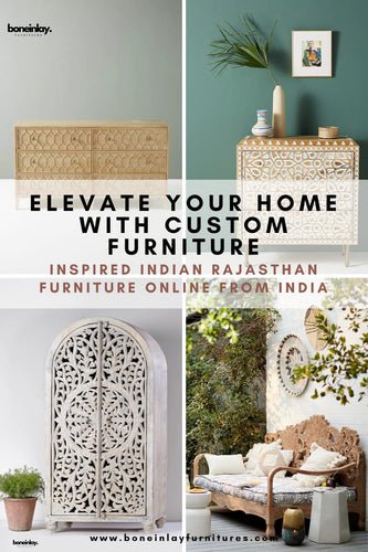 Elevate Your Home with Custom Furniture: Inspired Indian Rajasthan Furniture Online from India - Bone Inlay Furnitures